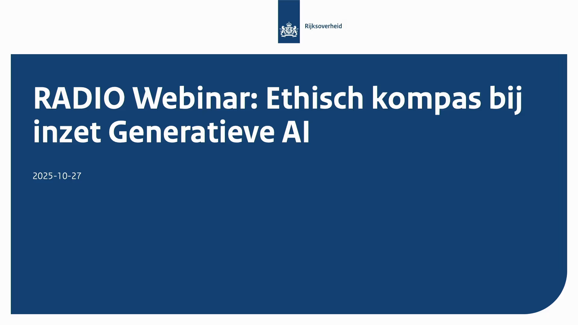 Tekst op slide in rijkshuisstijl ' RADIO-Webinar: Ethisch kompas bij inzet generatieve AI'
