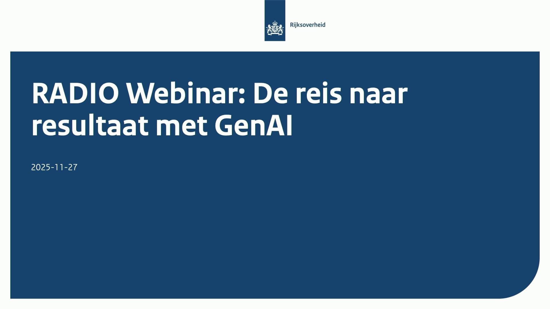 Titelblad in Rijkshuisstijl met tekst 'RADIO Webinar: De reis naar resultaat met GenAI'