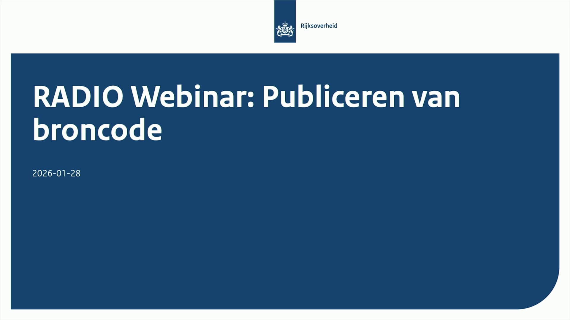 Titelblad in Rijkshuisstijl met daarop tekst 'RADIO Webinar: Hoe publiceer je als overheid broncode?'